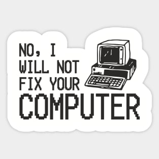 No I Will Not Fix Your Computer Antisocial Nerd Sticker